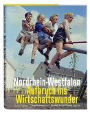 Nordrhein-Westfalen. Aufbruch ins Wirtschaftswunder Nordrhein-Westfalen. Aufbruch ins Wirtschaftswunder