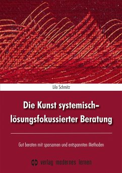 Die Kunst systemisch-lösungsfokussierter Beratung - Schmitz, Lilo