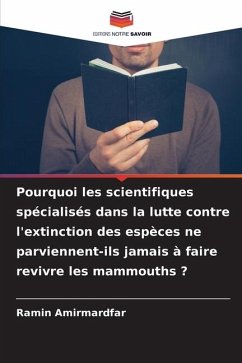 Pourquoi les scientifiques spécialisés dans la lutte contre l'extinction des espèces ne parviennent-ils jamais à faire revivre les mammouths ? - Amirmardfar, Ramin