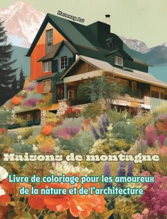 Maisons de montagne Livre de coloriage pour les amoureux de la nature et de l'architecture Designs créatifs - Art, Harmony