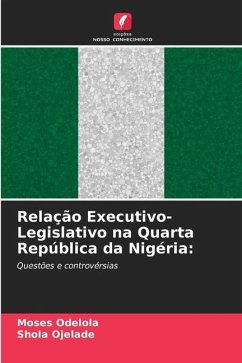 Relação Executivo-Legislativo na Quarta República da Nigéria: - Odelola, Moses;Ojelade, Shola