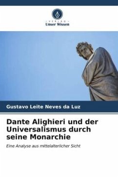 Dante Alighieri und der Universalismus durch seine Monarchie - Leite Neves da Luz, Gustavo