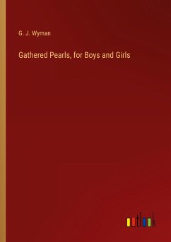 Gathered Pearls, for Boys and Girls - Wyman, G. J.