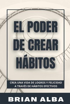 EL PODER DE CREAR HÁBITOS - Alba, Brian