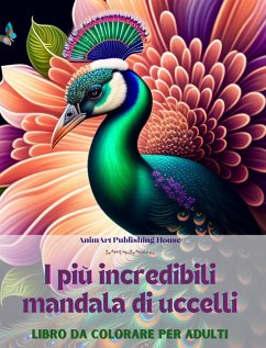 I più incredibili mandala di uccelli   Libro da colorare per adulti   Disegni antistress per incoraggiare la creatività - House, Animart Publishing