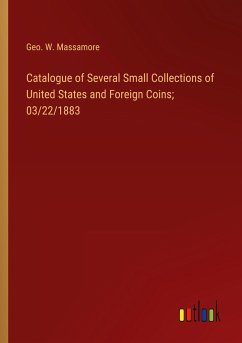 Catalogue of Several Small Collections of United States and Foreign Coins; 03/22/1883