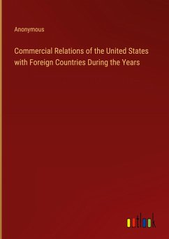 Commercial Relations of the United States with Foreign Countries During the Years