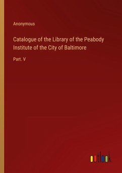 Catalogue of the Library of the Peabody Institute of the City of Baltimore