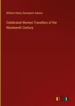 Celebrated Women Travellers of the Nineteenth Century - Adams, William Henry Davenport