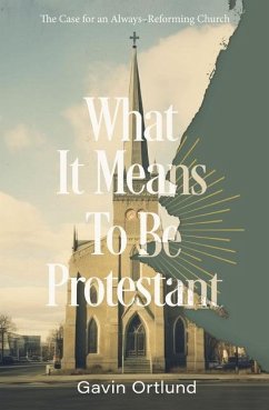 What It Means to Be Protestant - Ortlund, Gavin