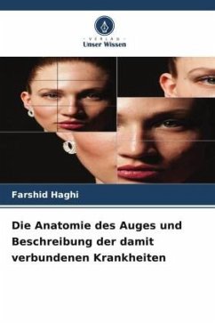 Die Anatomie des Auges und Beschreibung der damit verbundenen Krankheiten - Haghi, Farshid