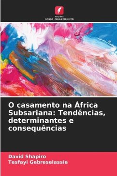 O casamento na África Subsariana: Tendências, determinantes e consequências - Shapiro, David;Gebreselassie, Tesfayi