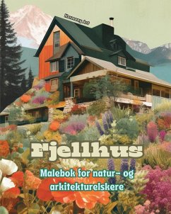 Fjellhus Malebok for natur- og arkitekturelskere Fantastisk design for total avslapning - Art, Harmony