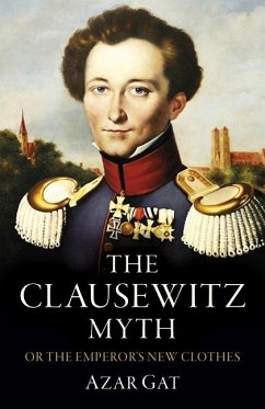 The Clausewitz Myth - Gat, Azar
