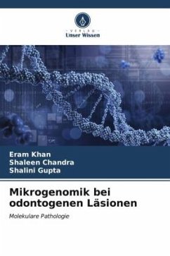 Mikrogenomik bei odontogenen Läsionen - Khan, Eram;Chandra, Shaleen;Gupta, Shalini