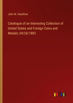 Catalogue of an Interesting Collection of United States and Foreign Coins and Medals; 04/26/1883