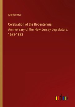 Celebration of the Bi-centennial Anniversary of the New Jersey Legislature, 1683-1883 - Anonymous