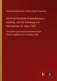 Die Erste Deutsche Einwanderung in Amerika, und Die Gründung von Germantown im Jahre 1683