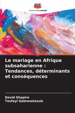 Le mariage en Afrique subsaharienne : Tendances, déterminants et conséquences - Shapiro, David;Gebreselassie, Tesfayi