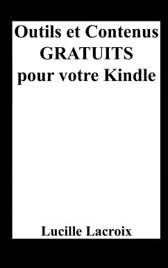 Outils et Contenus Gratuits pour votre Kindle - Lacroix, Lucille