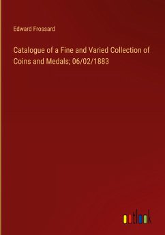 Catalogue of a Fine and Varied Collection of Coins and Medals; 06/02/1883 - Frossard, Edward