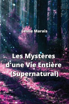 Les Mystères d'une Vie Entière (Supernatural) - Marais, Leslie