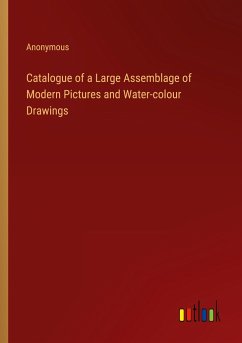 Catalogue of a Large Assemblage of Modern Pictures and Water-colour Drawings - Anonymous