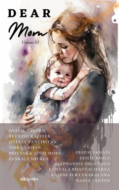 Dear Mom Volume III - Quinje Tabora; Revathi Raj Iyer; Jeffrey Pangibitan