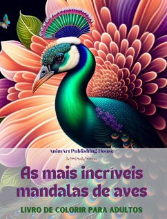 As mais incríveis mandalas de aves   Livro de colorir para adultos   Imagens antiestresse para estimular a criatividade - House, Animart Publishing