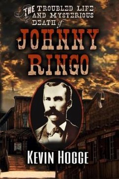 The Troubled Life and Mysterious Death of Johnny Ringo - Hogge, Kevin