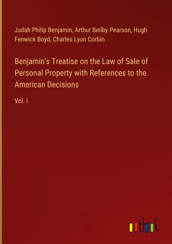 Benjamin's Treatise on the Law of Sale of Personal Property with References to the American Decisions - Benjamin, Judah Philip; Pearson, Arthur Beilby; Boyd, Hugh Fenwick; Corbin, Charles Lyon