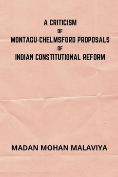 A Criticism of Montagu-Chelmsford proposals of Indian Constitutional Reform - Malaviya, Madan Mohan