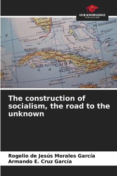 The construction of socialism, the road to the unknown - Morales García, Rogelio de Jesús;Cruz García, Armando E.