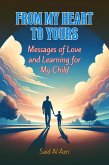 From My Heart to Yours: Messages of Love and Learning for My Child (Family and Parenting Dynamics, #1) (eBook, ePUB)