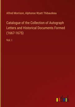 Catalogue of the Collection of Autograph Letters and Historical Documents Formed (1667-1675)