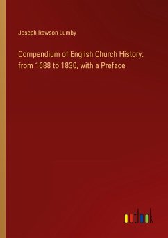 Compendium of English Church History: from 1688 to 1830, with a Preface - Lumby, Joseph Rawson