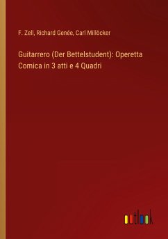 Guitarrero (Der Bettelstudent): Operetta Comica in 3 atti e 4 Quadri
