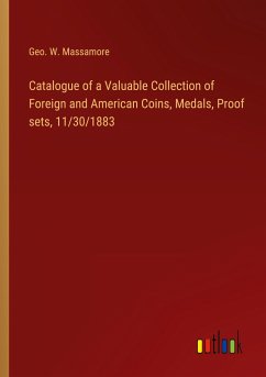 Catalogue of a Valuable Collection of Foreign and American Coins, Medals, Proof sets, 11/30/1883 - Massamore, Geo. W.