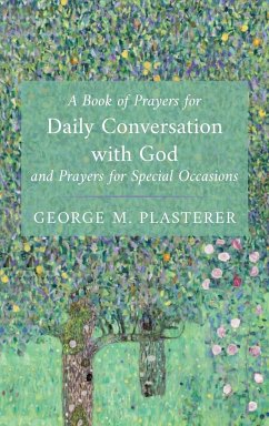 A Book of Prayers for Daily Conversation with God and Prayers for Special Occasions - Plasterer, George M.