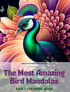 The Most Amazing Bird Mandalas   Adult Coloring Book   Anti-Stress and Relaxing Mandalas to Promote Creativity - House, Animart Publishing