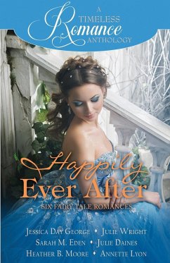 Happily Ever After Collection - Eden, Sarah M.; Moore, Heather B.; Wright, Julie