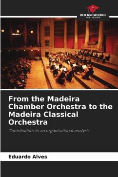 From the Madeira Chamber Orchestra to the Madeira Classical Orchestra - Alves, Eduardo