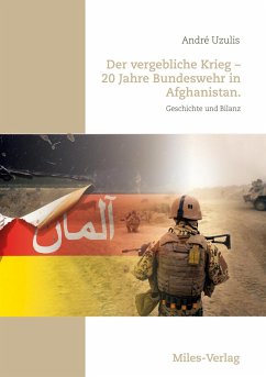 Der vergebliche Krieg - 20 Jahre Bundeswehr in Afghanistan. - Uzulis, André
