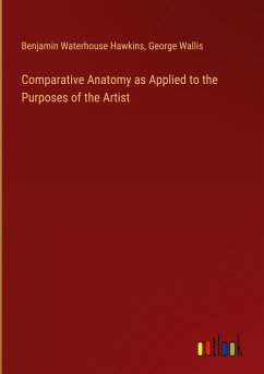 Comparative Anatomy as Applied to the Purposes of the Artist - Hawkins, Benjamin Waterhouse; Wallis, George