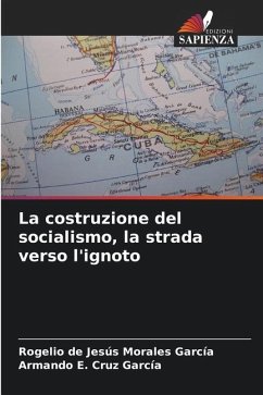 La costruzione del socialismo, la strada verso l'ignoto - Morales García, Rogelio de Jesús;Cruz García, Armando E.