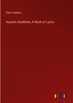 Autumn Swallows; A Book of Lyrics - Hopkins, Ellice