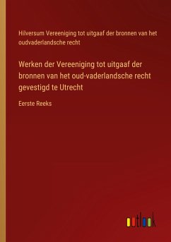 Werken der Vereeniging tot uitgaaf der bronnen van het oud-vaderlandsche recht gevestigd te Utrecht