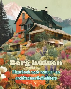 Berg huizen Kleurboek voor natuur- en architectuurliefhebbers Geweldige ontwerpen voor totale ontspanning - Art, Harmony