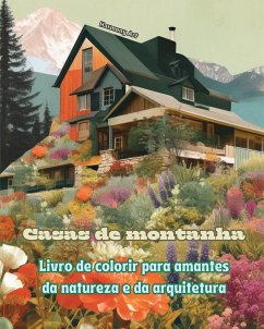 Casas de montanha Livro de colorir para amantes da natureza e da arquitetura Designs criativos para relaxamento - Art, Harmony