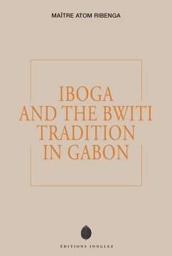 Iboga and the Bwiti Tradition in Gabon - Ribenga, Maître Atom